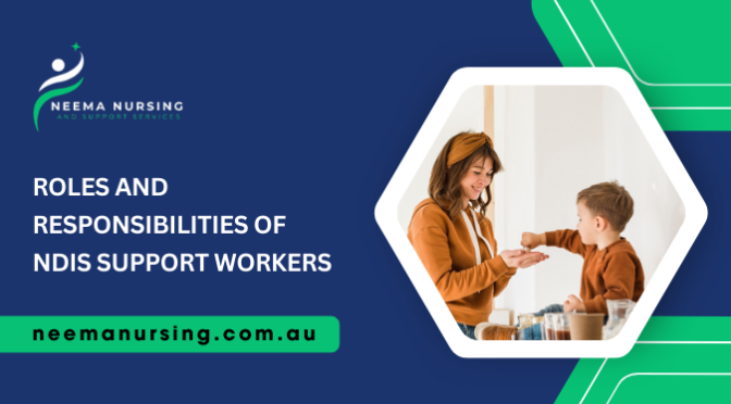 What Are the Roles and Responsibilities of NDIS Support Workers?